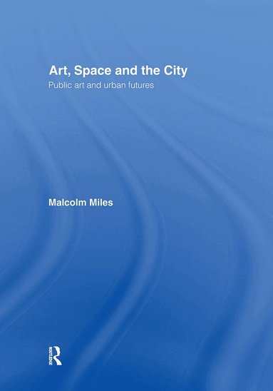 Malcolm Miles - Art, Space and the City, Inbunden