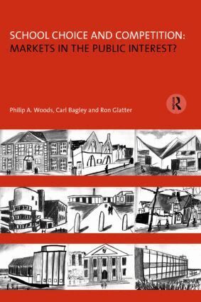 Philip Woods, Carl Bagley, Ron Glatter - School Choice and Competition: Markets in the Public Interest?, Häftad