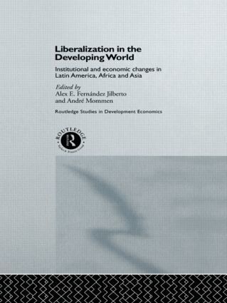 Alex E. Fernandez Jilberto, Andre Mommen - Liberalization in the Developing World, Inbunden