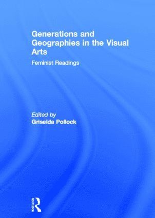 bokomslag Generations and Geographies in the Visual Arts: Feminist Readings