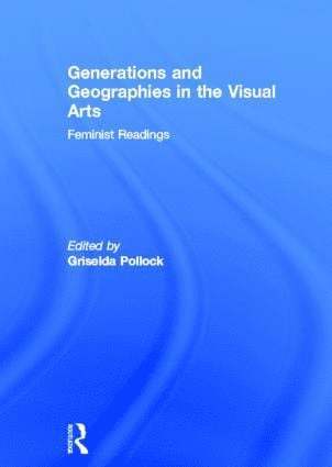 Generations and Geographies in the Visual Arts: Feminist Readings 1