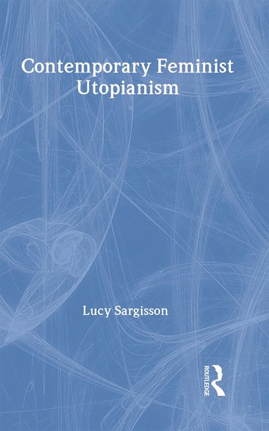 Lucy Sargisson - Contemporary Feminist Utopianism, Inbunden