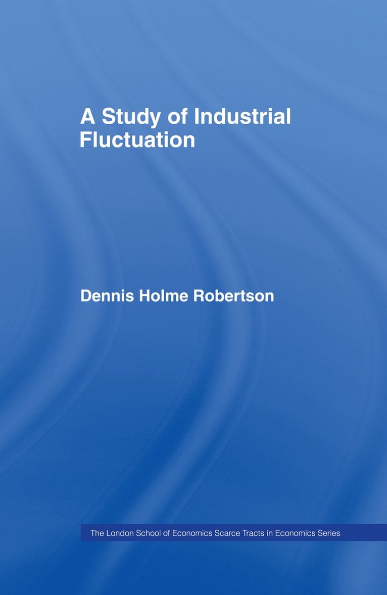 Dennis Holme Robertson - Study Indust Fluctuations Lse, Inbunden