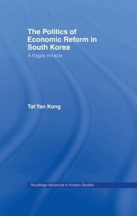 Tat Yan Kong - Politics of Economic Reform in South Korea, Inbunden