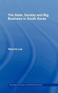 bokomslag The State, Society and Big Business in South Korea