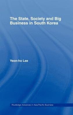 Yeon-Ho Lee - State, Society and Big Business in South Korea, Inbunden