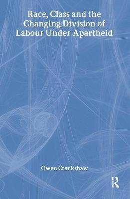 Race, Class and the Changing Division of Labour Under Apartheid 1