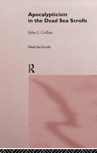 John J. Collins - Apocalypticism in the Dead Sea Scrolls, Inbunden