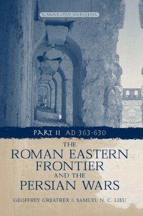Geoffrey Greatrex, Samuel N. C. Lieu - Roman Eastern Frontier and the Persian Wars AD 363-628, Inbunden