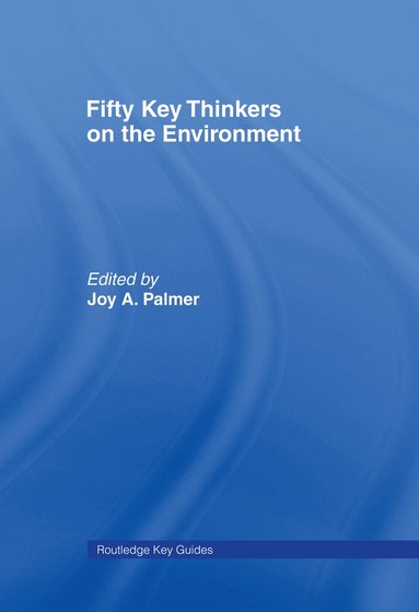 Joy A. Palmer, David E. Cooper, David Cooper - Fifty Key Thinkers on the Environment, Inbunden