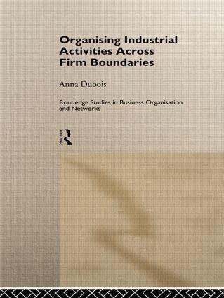 Anna Dubois - Organizing Industrial Activities Across Firm Boundaries, Inbunden