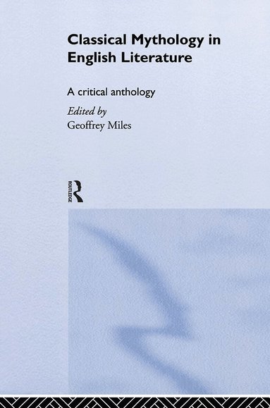 Geoffrey Miles - Classical Mythology in English Literature, Inbunden