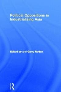 bokomslag Political Oppositions in Industrialising Asia