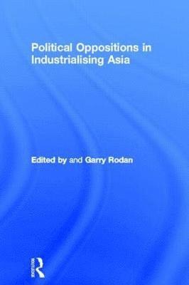 bokomslag Political Oppositions in Industrialising Asia