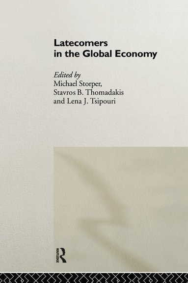 Michael Storper, Stavros Thomadakis - Latecomers in the Global Economy, Inbunden