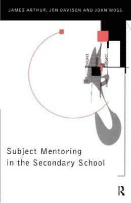 James Arthur, Jon Davison, John Moss, UK) Arthur, James (University of Birmingham, UK) Davison, Jon (Canterbury Christ Church University - Subject Mentoring in the Secondary School, Häftad