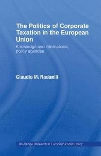 bokomslag The Politics of Corporate Taxation in the European Union