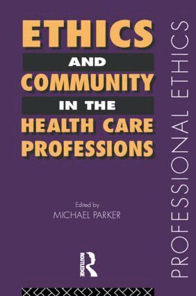 Michael Parker - Ethics and Community in the Health Care Professions, Häftad