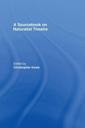 Christopher Innes - Sourcebook on Naturalist Theatre, Inbunden