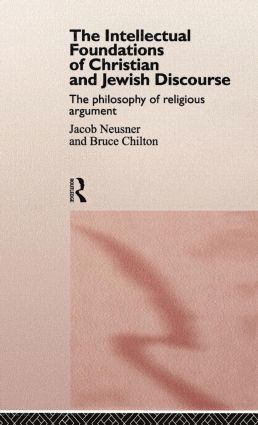 Bruce Chilton, Jacob Neusner - Intellectual Foundations of Christian and Jewish Discourse, Inbunden