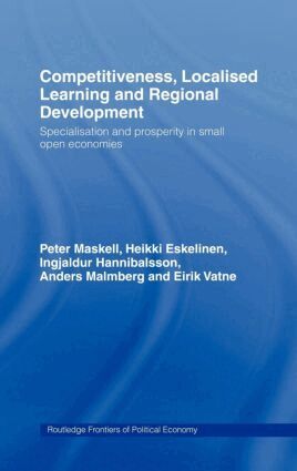 Heikki Eskelinen, Ingjaldur Hannibalsson, Anders Malmberg, Peter Maskell, Eirik Vatne - Competitiveness, Localised Learning and Regional Development, Inbunden
