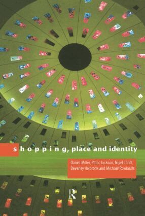 Peter Jackson, Michael Rowlands, Daniel Miller - Shopping, Place and Identity, Inbunden