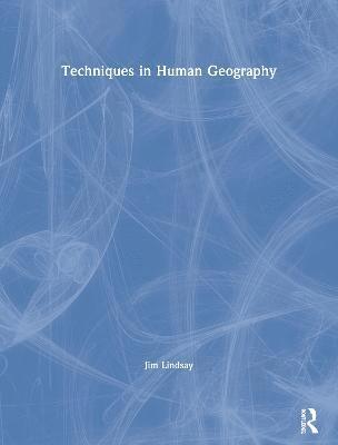Jim Lindsay - Techniques in Human Geography, Häftad