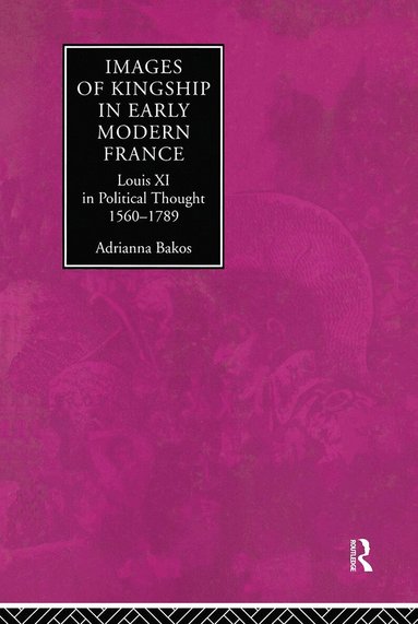 Adrianna E. Bakos - Images of Kingship in Early Modern France, Inbunden