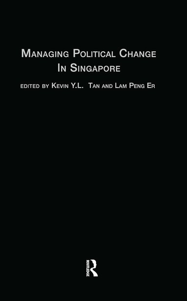 Lam Peng Er, Kevin Tan - Managing Political Change in Singapore, Inbunden