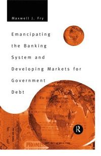 bokomslag Emancipating the Banking System and Developing Markets for Government Debt