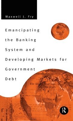 bokomslag Emancipating the Banking System and Developing Markets for Government Debt