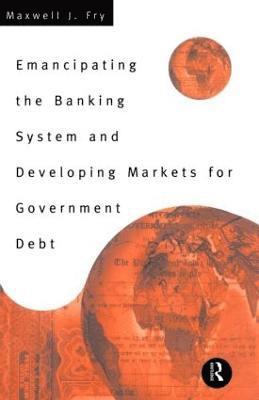 bokomslag Emancipating the Banking System and Developing Markets for Government Debt