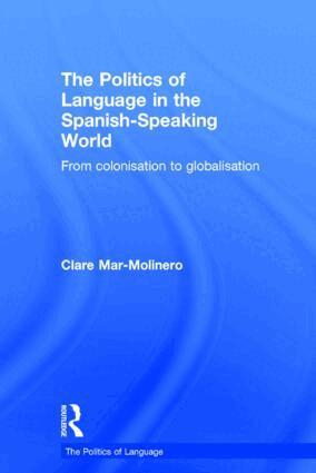 Clare Mar-Molinero - Politics of Language in the Spanish-Speaking World, Inbunden