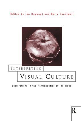 Ian Heywood, Barry Sandywell - Interpreting Visual Culture, Inbunden