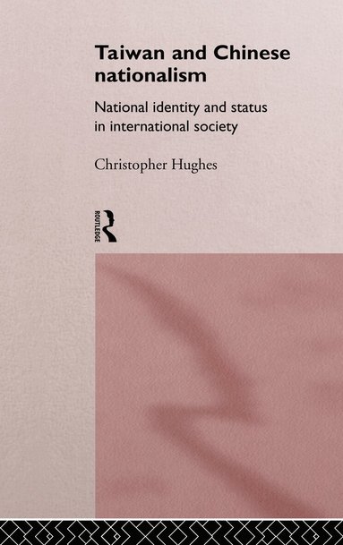 Christopher Hughes - Taiwan and Chinese Nationalism, Inbunden