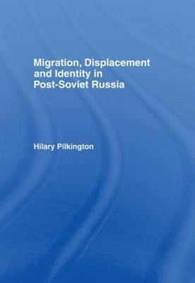 Migration, Displacement and Identity in Post-Soviet Russia 1