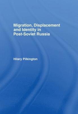 Hilary Pilkington - Migration, Displacement and Identity in Post-Soviet Russia, Inbunden