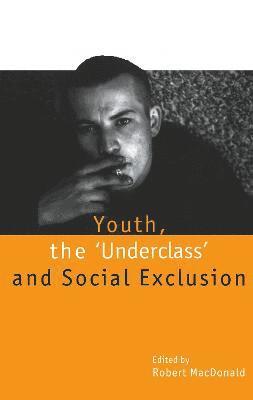 Youth, The `Underclass' and Social Exclusion 1