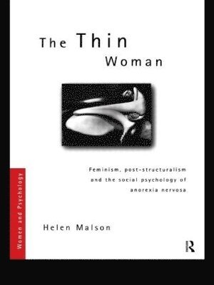bokomslag The Thin Woman: Feminism, Post-structuralism and the Social Psychology of Anorexia Nervosa