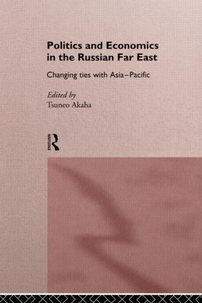 Tsuneo Akaha - Politics and Economics in the Russian Far East, Häftad
