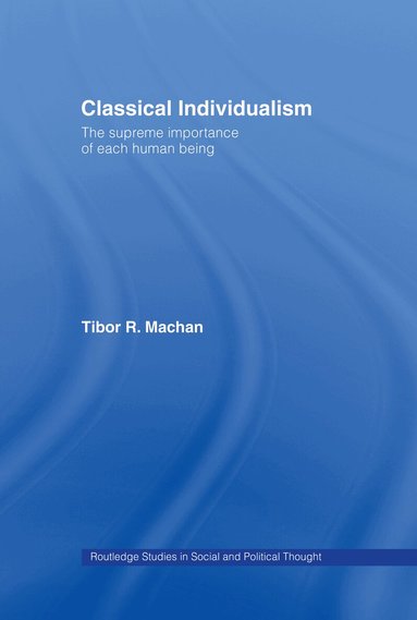 Tibor R. Machan - Classical Individualism, Inbunden