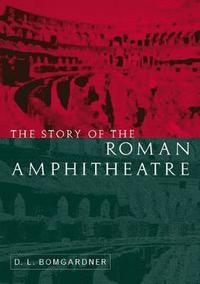 bokomslag The Story of the Roman Amphitheatre