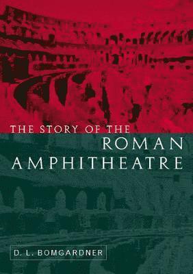 bokomslag The Story of the Roman Amphitheatre