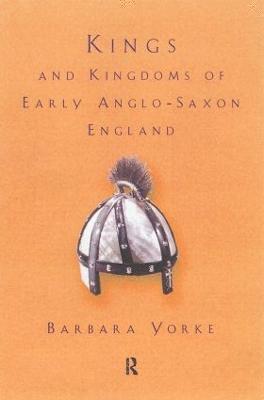 Barbara Yorke, UK) Yorke, Barbara (King Alfred's College, Winchester, Dr Barbara Yorke - Kings and Kingdoms of Early Anglo-Saxon England, Häftad