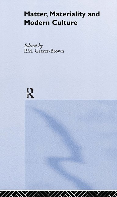 Paul Graves-Brown - Matter, Materiality and Modern Culture, Inbunden