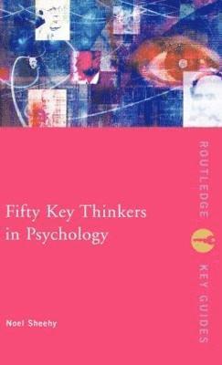 bokomslag Fifty Key Thinkers in Psychology