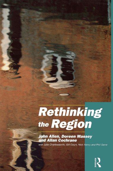 John Allen, with Julie Charlesworth, Allan Cochrane, Gill Court, Nick Henry, Doreen Massey, Phil Sarre - Rethinking the Region, Häftad