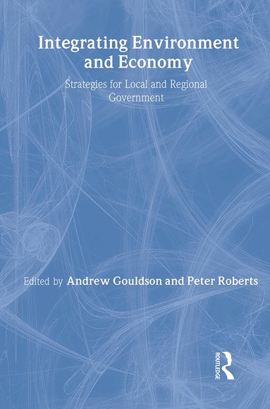 Andrew Gouldson, Peter Roberts - Integrating Environment and Economy, Häftad