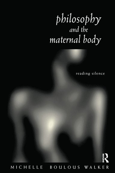 bokomslag Philosophy and the Maternal Body