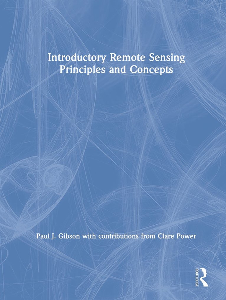 Paul Gibson, With contributions from Clare Power, With Contributions from Clare Power - Introductory Remote Sensing Principles and Concepts, Inbunden
